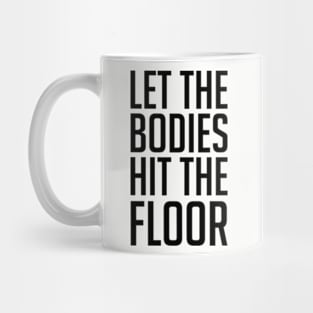 Let The Bodies Hit The Floor Mug